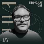 FAHACAST 035 with Jay