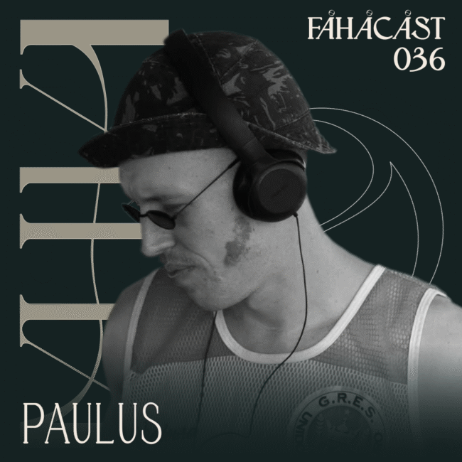 FAHACAST 036 with Paulus